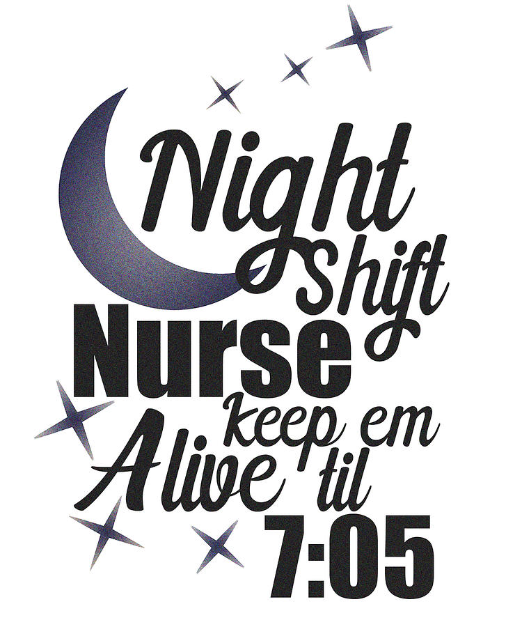 https://images.fineartamerica.com/images/artworkimages/mediumlarge/3/2-nursing-night-shift-nurse-keep-em-alive-til-705-medical-professional-kanig-designs.jpg