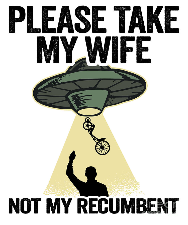 Please Take My Wife Not My Recumbent Funny Recumbent Bike Digital Art ...