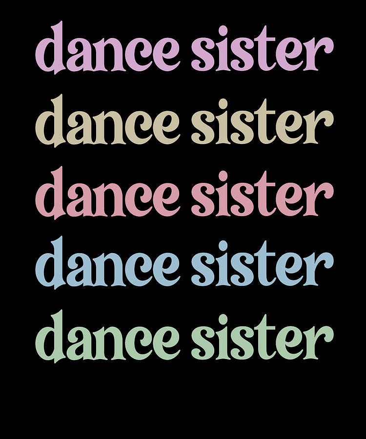 Proud Dance Sister Dancing Sister Of A Dancer Digital Art by Madeby ...