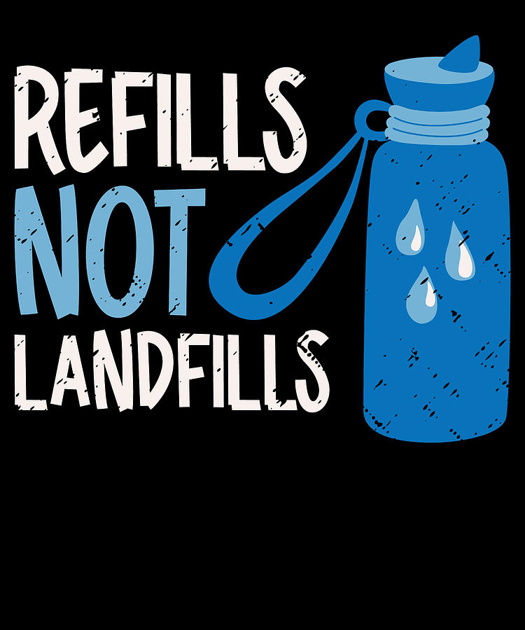 Nature Digital Art - Refills not Landfills World Water Day Save Water #2 by Toms Tee Store