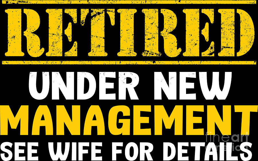 Retired Under New Management See Wife Retirement Digital Art by ...