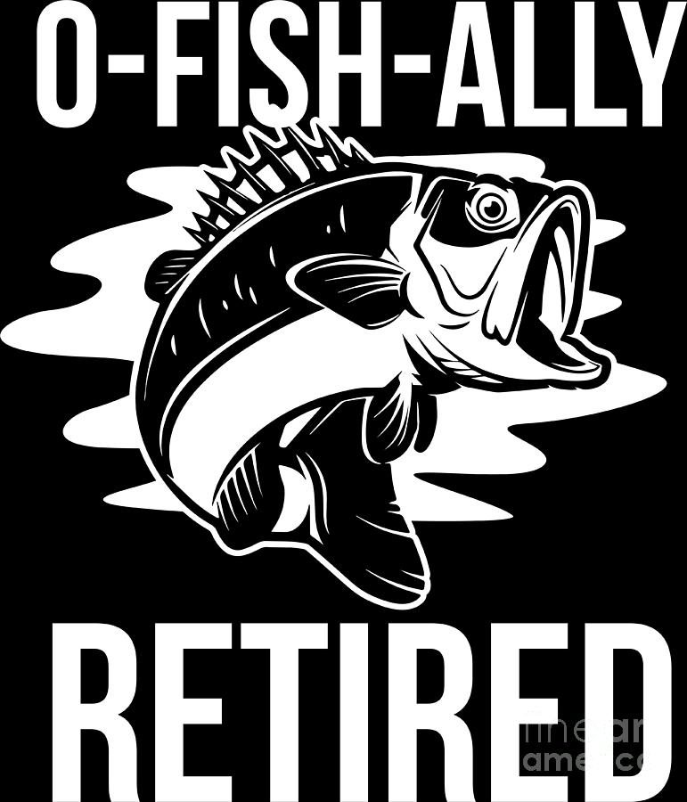 Retirement O Fish Ally Retired Retiree Fishing Gift Idea #2 by Haselshirt