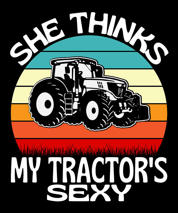 She Thinks My Tractors Sexy Fun Farming Digital Art By Vintage And Words