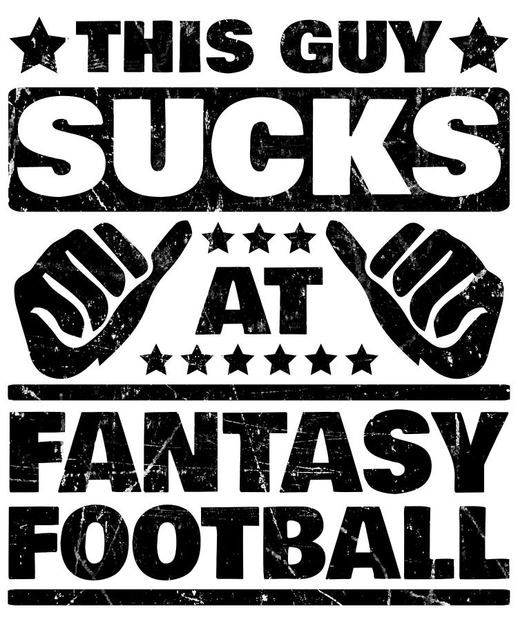 Suck At Fantasy Football Funny Loser Apparel Digital Art by Michael S -  Pixels