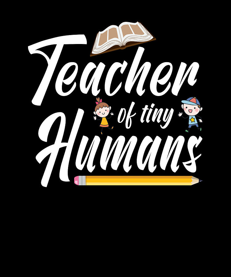 Teacher Of Tiny Humans Elementary School Teacher Digital Art by Fuzius ...