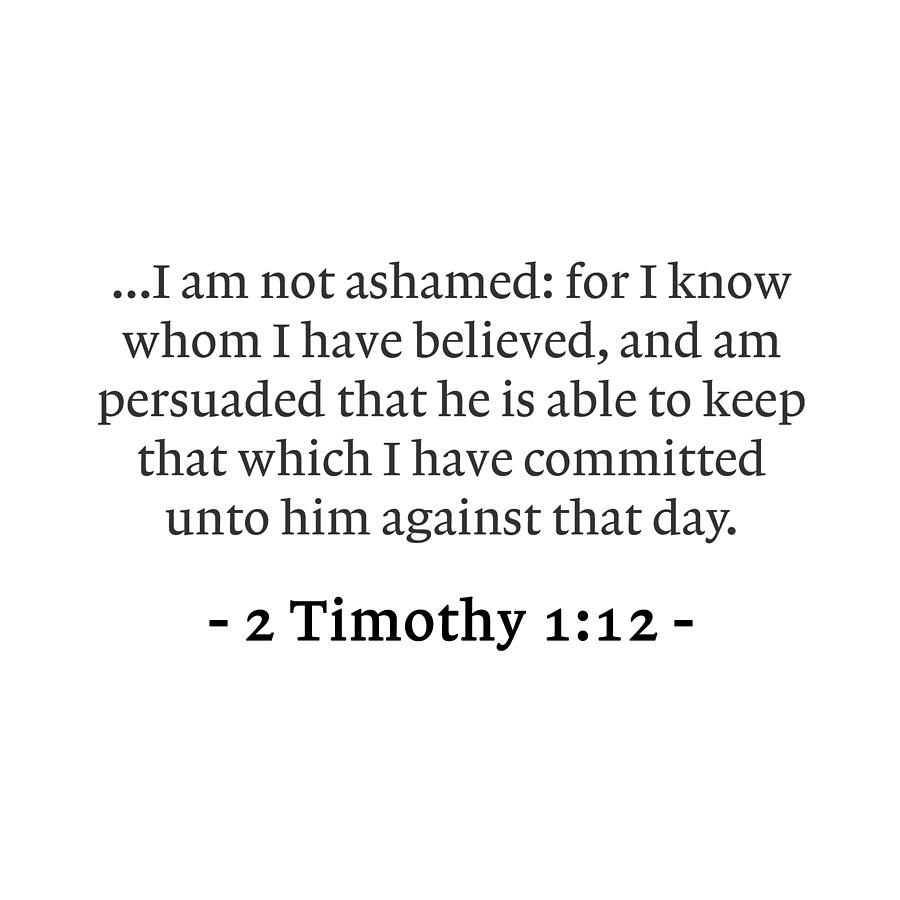 2 Timothy 112 I am not ashamed for I know whom I have believed and am persuaded that he is able Digital Art by Large Wall Art For Living Room