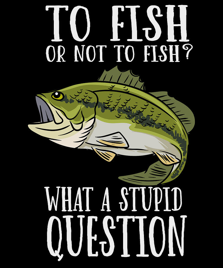 To Fish Or Not To Fish Fishing Fisherman #2 Women's T-Shirt by Toms Tee  Store - Fine Art America