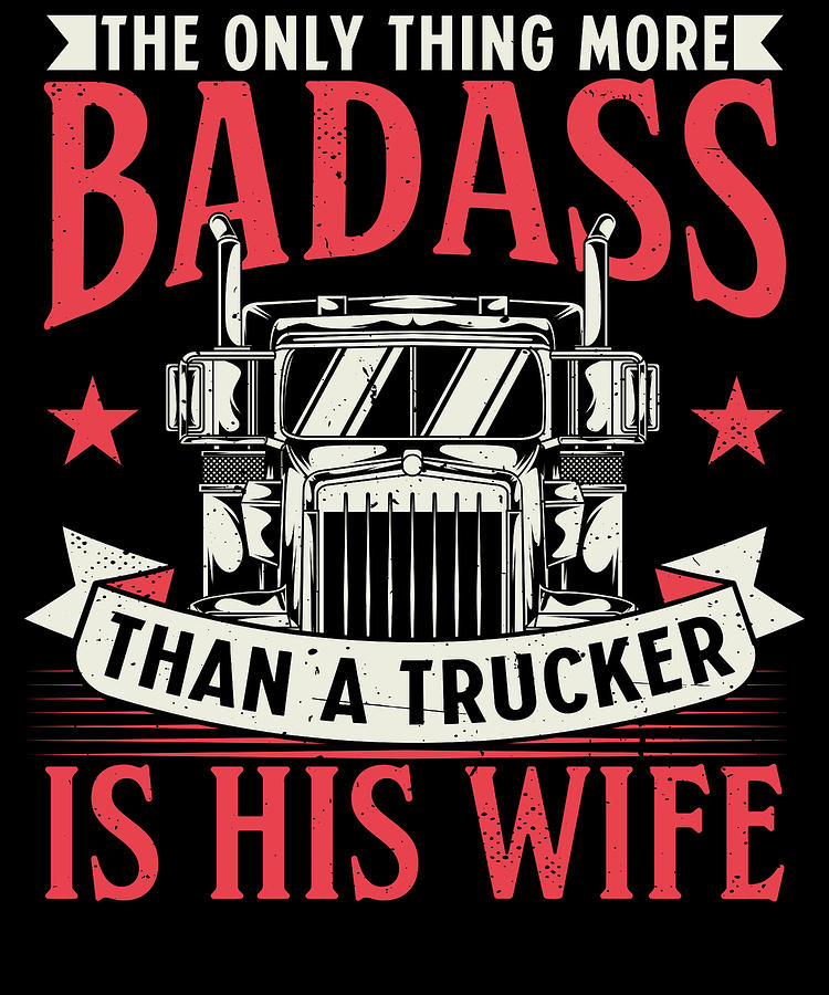 Truck Digital Art - Trucker Wife Pick Up Diesel 18 Wheels #2 by Toms Tee Store