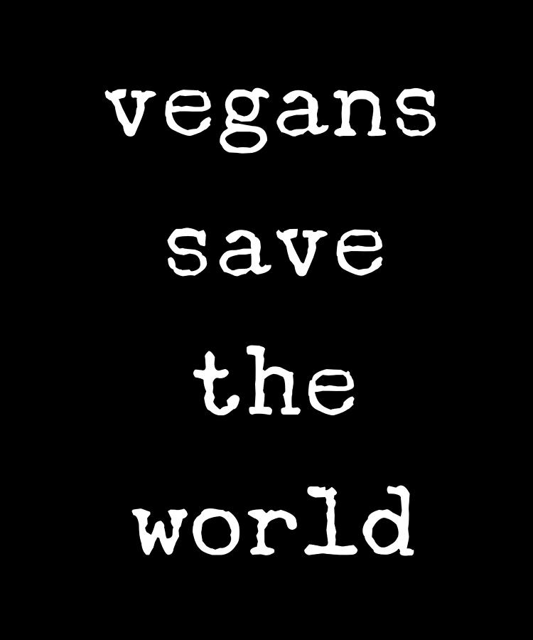 Vegans Save The World Vegan Digital Art By Organicfoodempire Fine Art