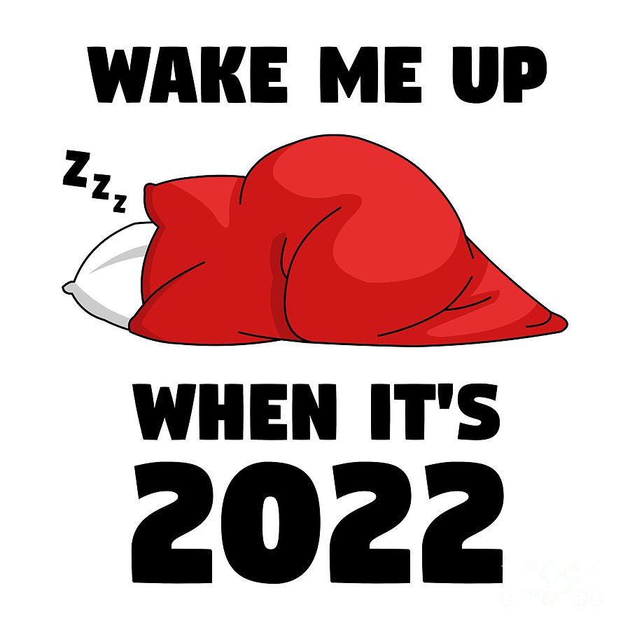Wake Me Up When Its 2022 Digital Art