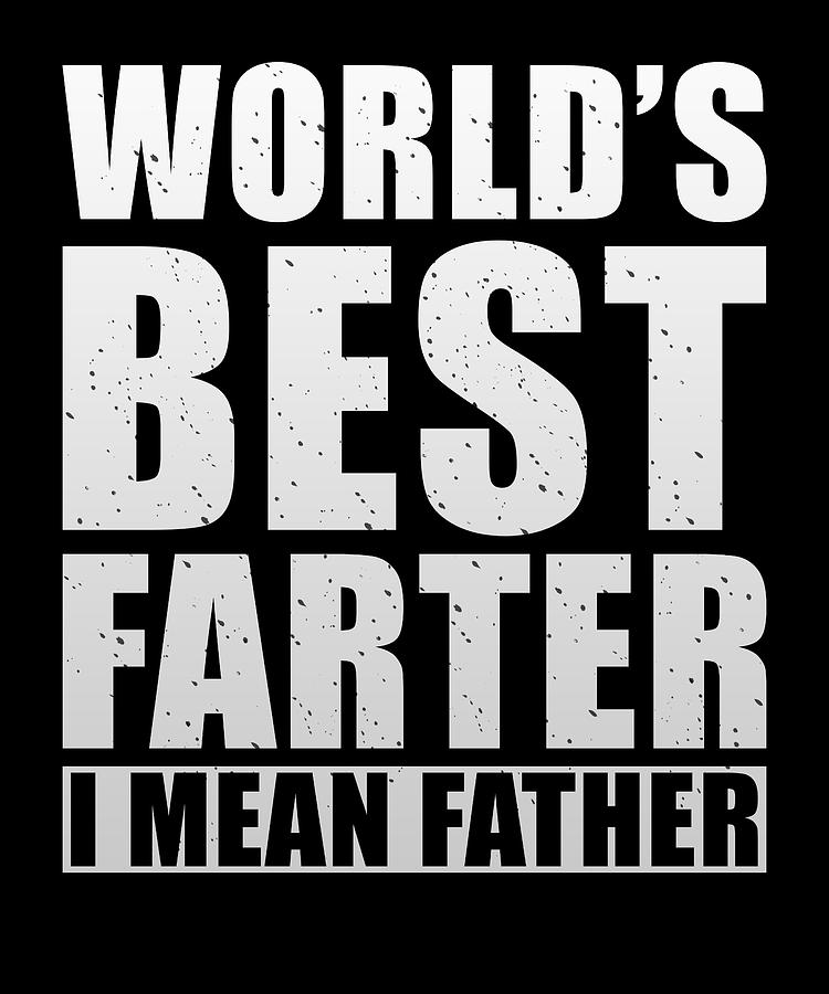 Worlds Best Farter I Mean Father Digital Art By Manuel Schmucker Fine