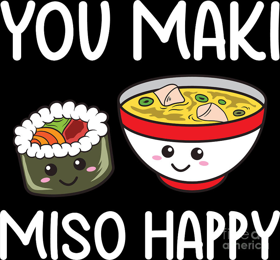 https://images.fineartamerica.com/images/artworkimages/mediumlarge/3/2-you-maki-miso-happy-sushi-lover-gifts-valentine-haselshirt.jpg