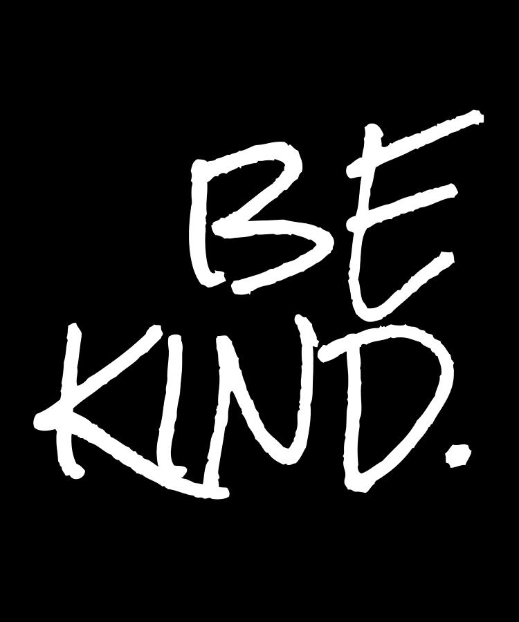 Be Kind Anti Bullying Kindness Humor Digital Art by OrganicFoodEmpire ...