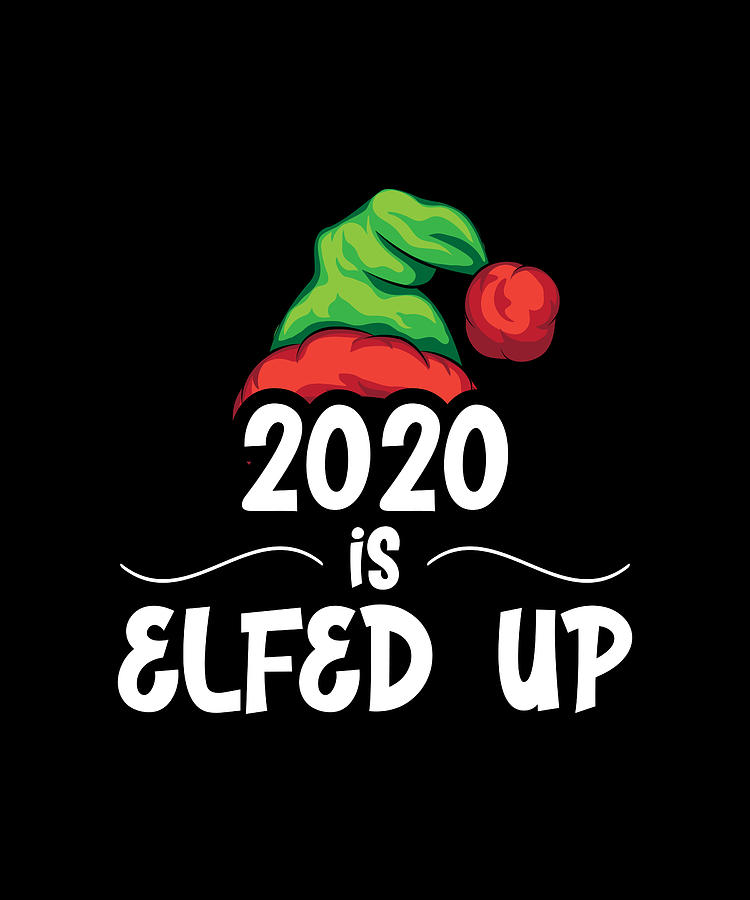 2020 is elfed up