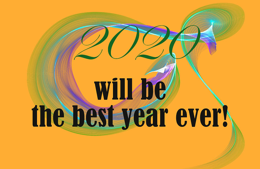 2020 Will Be The Best Year Ever by Johanna Hurmerinta 2020 Will Be The Best Year Ever by Johanna Hurmerinta