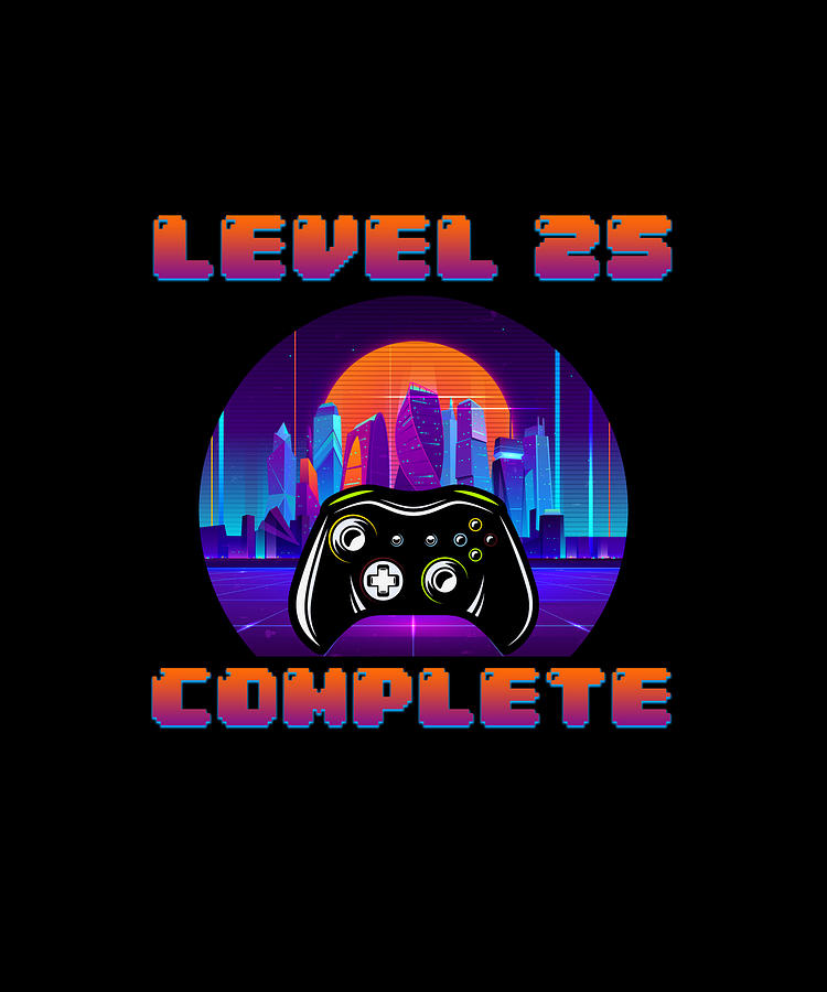 25th Birthday Ideas Level 25 Complete Gamer Digital Art by Eboni Dabila ...