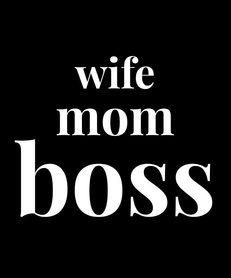 Wife Mom Boss Mom Life Bossy Funny Digital Art By Organicfoodempire Fine Art America