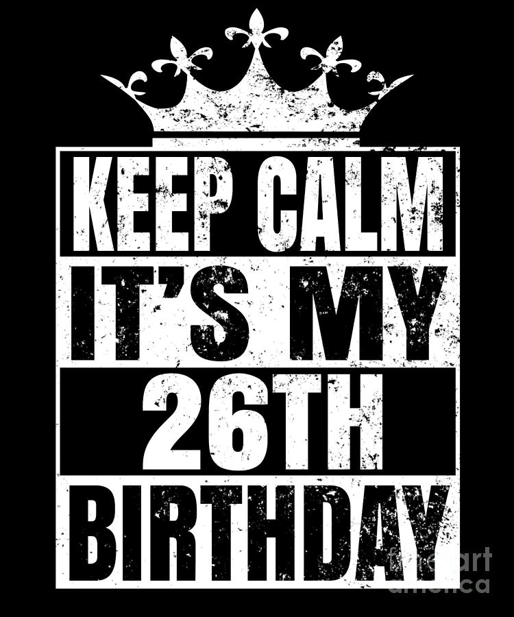 everyone tommorow is my birthday (26th)