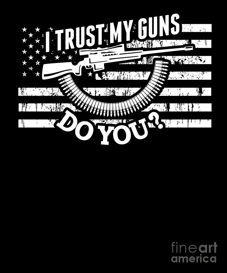 2nd Amendment I Trust My Guns Do You Gun Rights Digital Art by The ...