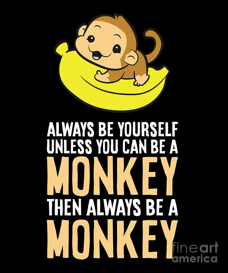Ape Digital Art - Always Be Yourself Unless You Can Be A Monkey #3 by EQ Designs