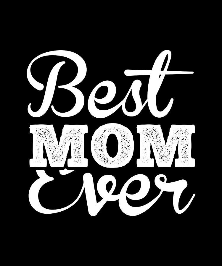 Best Mom Ever Digital Art by Alberto Rodriguez - Pixels