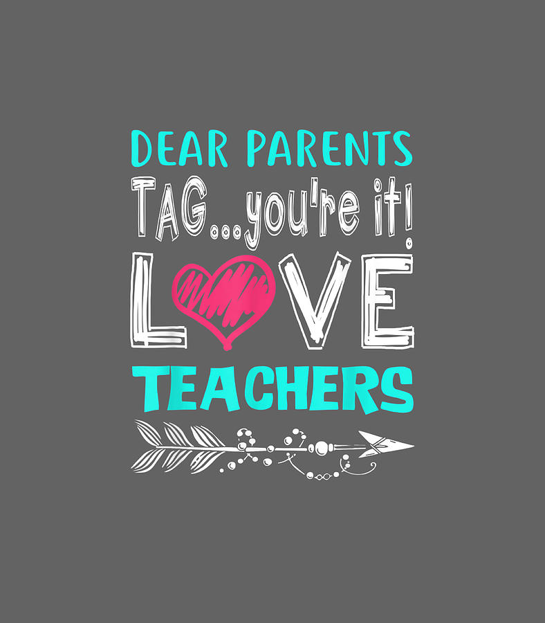 Dear Parents Tag Youre It Love Teacher Funny Digital Art by Filip ...