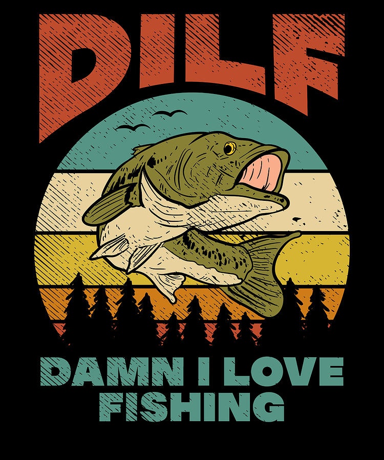 DILF Damn I Love Fishing Fisher Angler Bass Trout #3 by Toms Tee Store