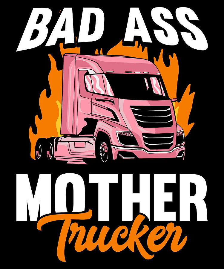 Female Truck Driver - Trucking Mother Trucker Digital Art by Crazy ...