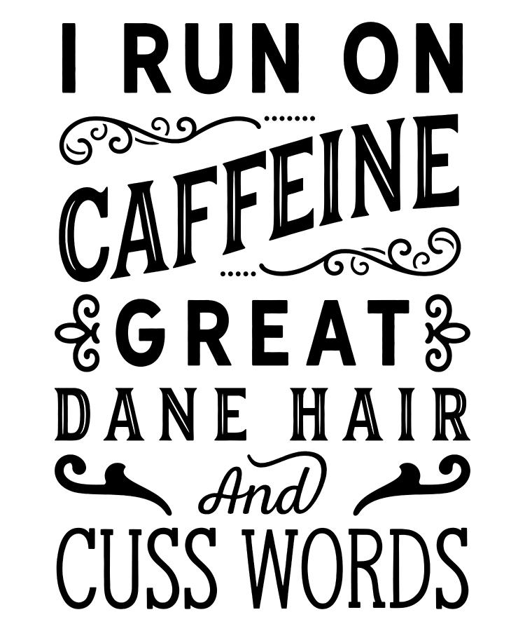 Great Dane Dog Caffeine Cuss Words Funny Apparel Digital Art by Michael S -  Fine Art America