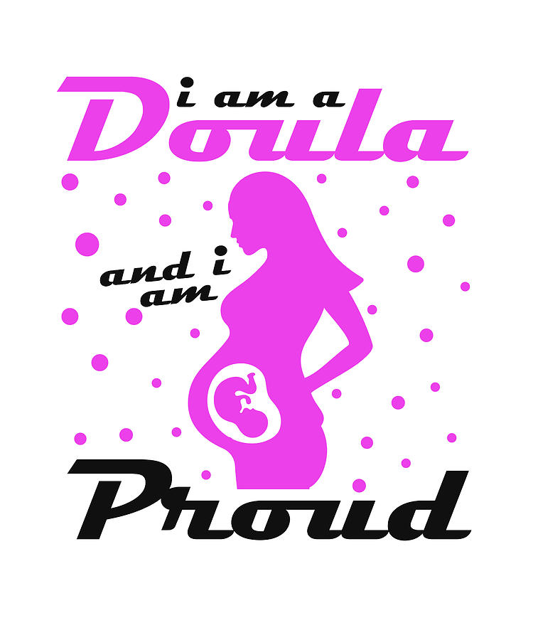 I Am A Doula Midwife Pregnancy Support Birth Labor Digital Art By Florian Dold Art Pixels 1603