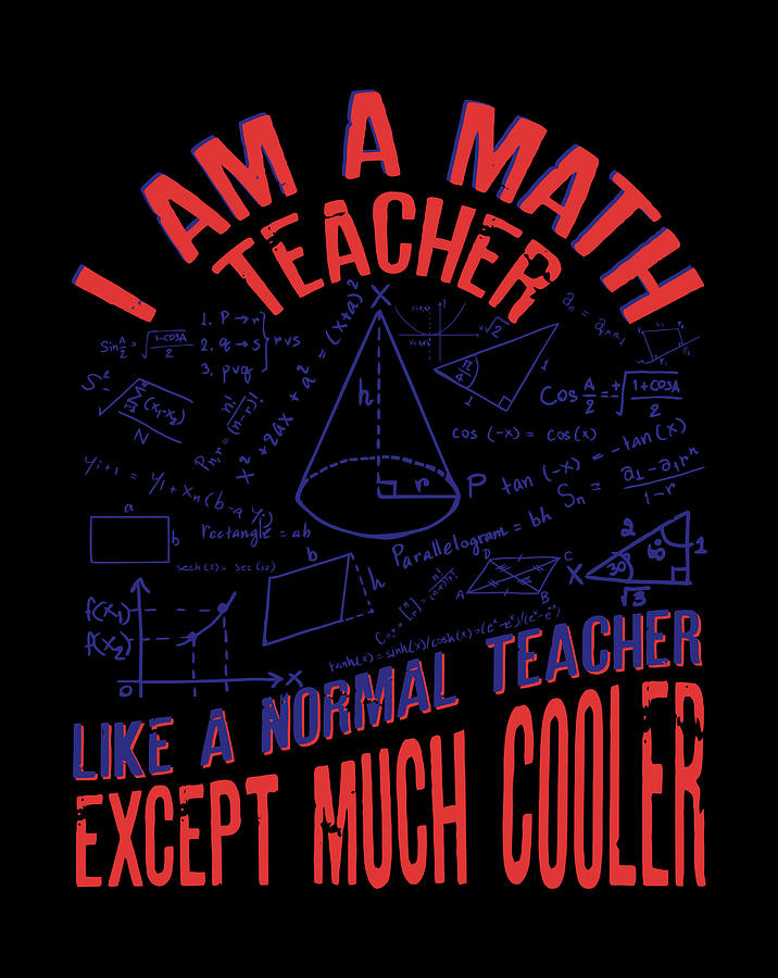 I Am A Math Teacher Funny Maths For Teachers Digital Art by Jessika Bosch