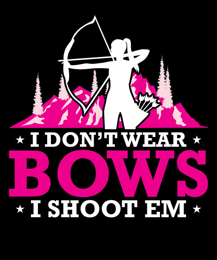 Sports Digital Art - I Dont Wear Bows I Shoot Them Archery Archer #3 by Toms Tee Store