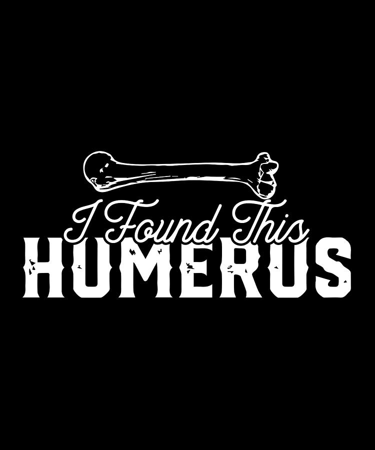 I Found This Humerus Digital Art by Pako Valor - Pixels