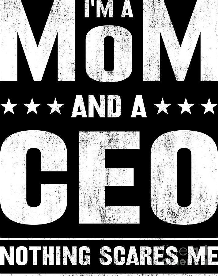 Im A Mom And Ceo Nothing Scares Me Women Mothers Day Retro Digital Art By Haselshirt Fine Art