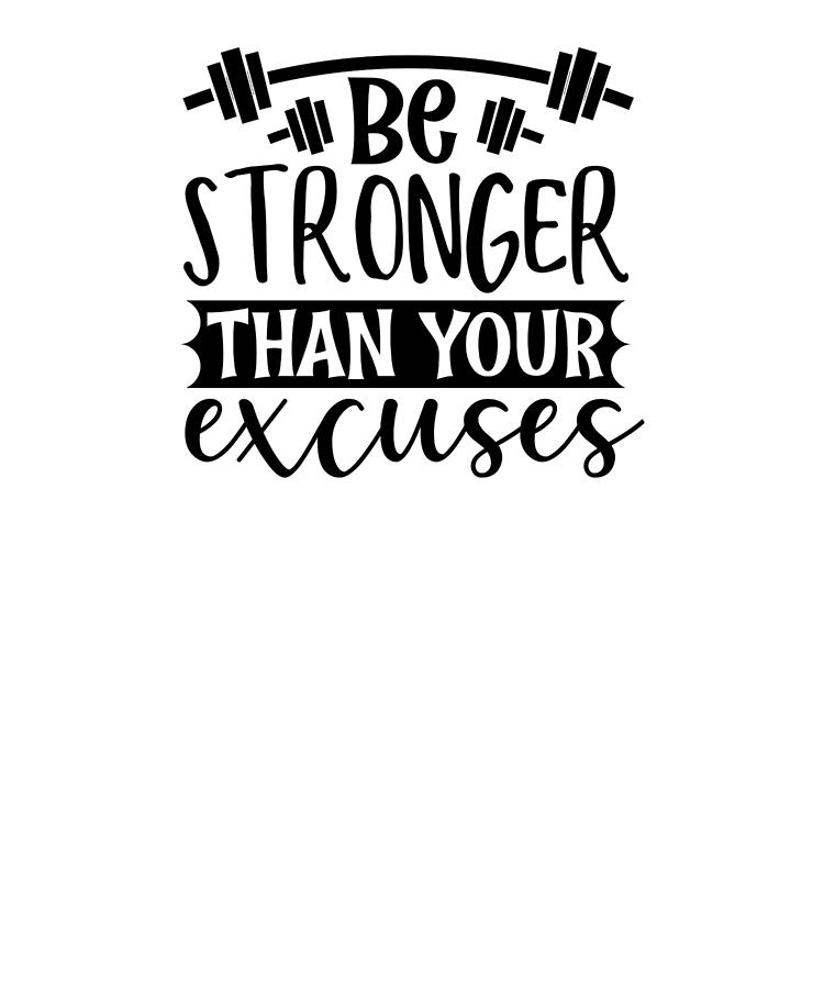 Inspirational Quotes Be Stronger Than Your Excuses Motivational Quote ...