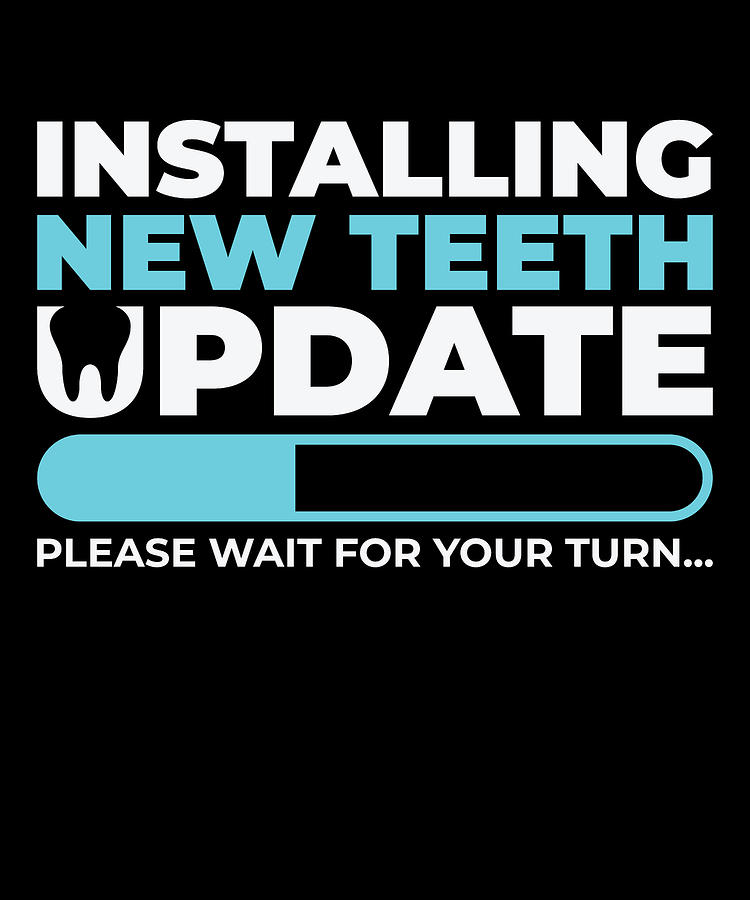 Installing Digital Art - Installing Teeth Dental Work Oral Care Dentist #3 by Toms Tee Store
