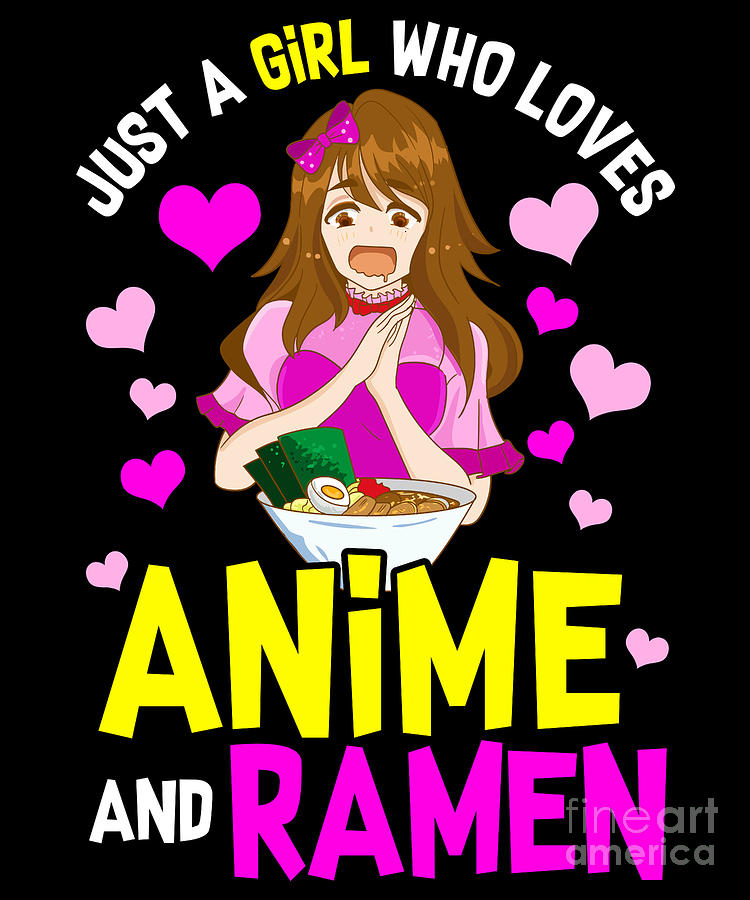 Just A Girl Who Loves Anime And Ramen Funny Foodie Digital Art by The  Perfect Presents - Fine Art America