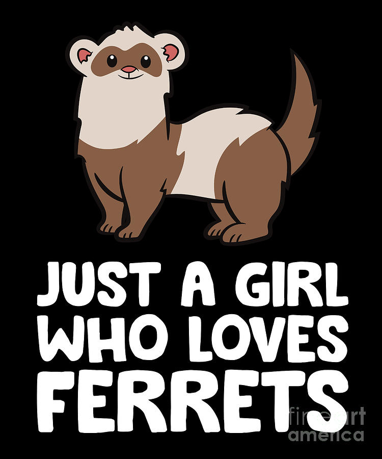 Just a Girl Who Loves Ferrets Digital Art by EQ Designs - Fine Art America