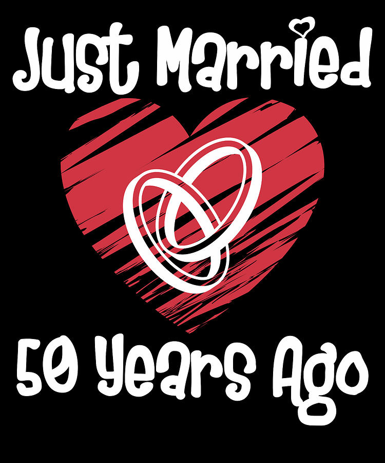 Just Married 50 Years Ago 50th Wedding Anniversary Mixed Media By Nother T Shirts Pixels