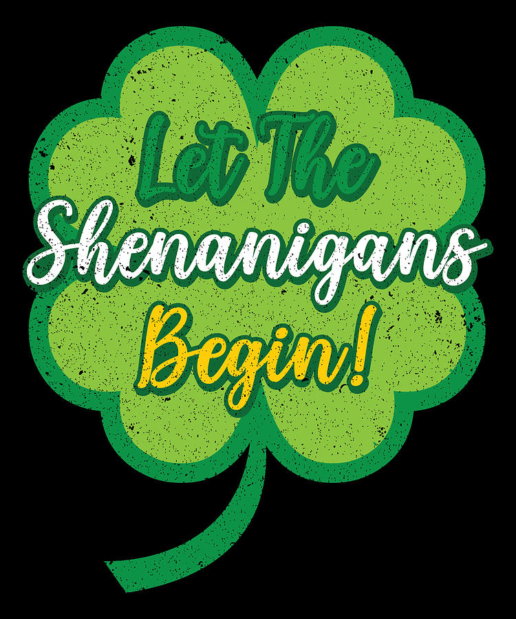 Holiday Digital Art - Let The Shenanigans Begin St Patricks Day #3 by Toms Tee Store