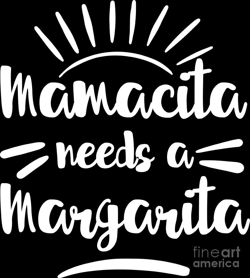 Mamacita needs a margarita