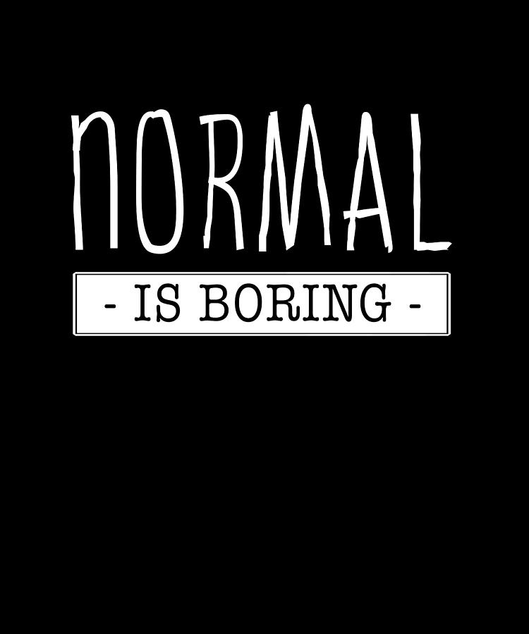 Normal is boring Fun People design Digital Art by Macana - Fine Art America