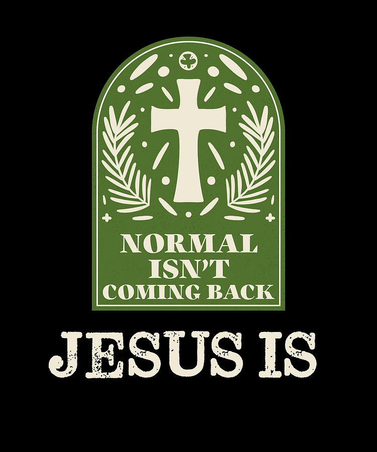 Normal Isn T Coming Back But Jesus Is Revelation Digital Art By Lance Gambis Art Fine Art America