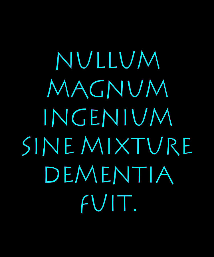 Nullum magnum ingenium sine mixture dementia fuit Digital Art by