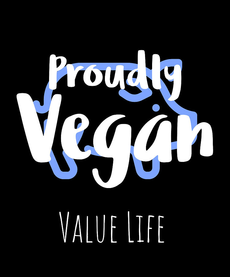 Proudly Vegan Value Life Digital Art By Organicfoodempire Fine Art