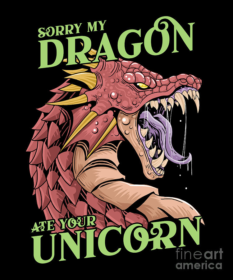 Sorry My Dragon Ate Your Unicorn Digital Art by Baby Grass Design