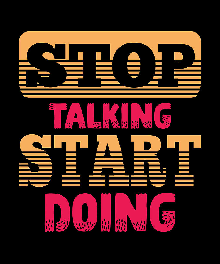 Stop Talking Start Doing Digital Art by Alberto Rodriguez - Fine Art ...