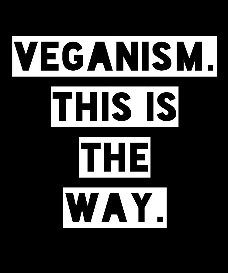 Veganism This Is The Way Digital Art By Organicfoodempire Fine Art