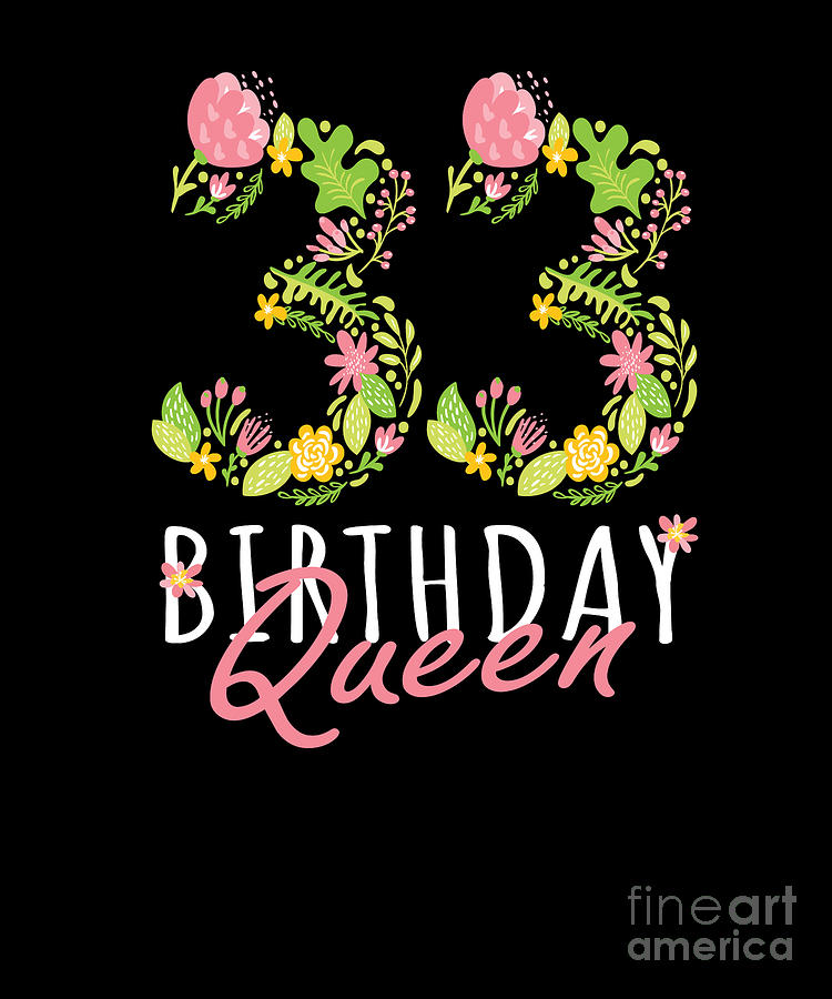 https://images.fineartamerica.com/images/artworkimages/mediumlarge/3/33rd-birthday-queen-33-years-old-woman-floral-bday-theme-design-art-grabitees.jpg