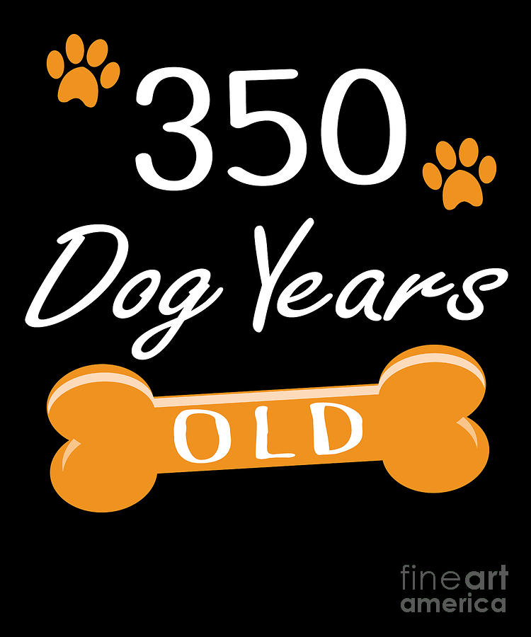 350 Dog Years Old Funny 50th Birthday Puppy Lover design Digital Art by Art  Grabitees - Fine Art America